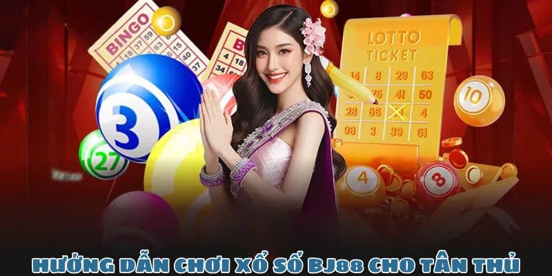 Hướng dẫn chơi xổ số BJ88