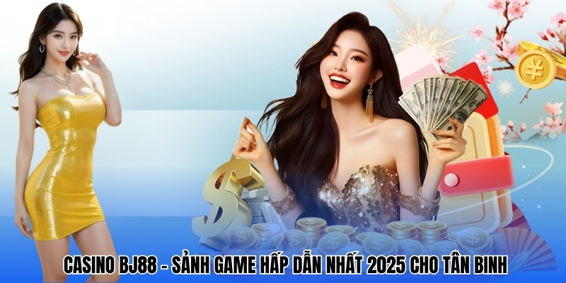Giới thiệu sảnh casino BJ88