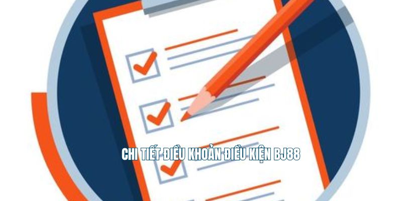 Chi tiết điều khoản điều kiện BJ88