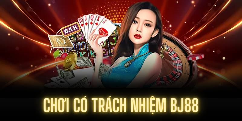 Chơi có trách nhiệm BJ88