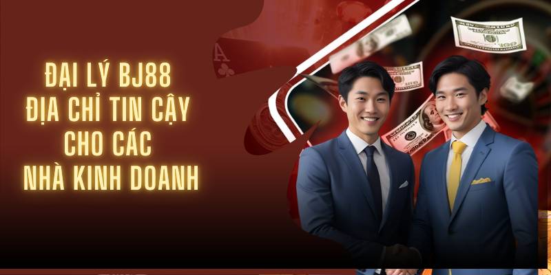 Giới thiệu về hệ thống đại lý BJ88