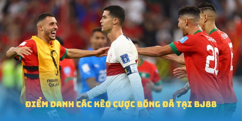 Điểm danh các kèo cược bóng đá tại BJ88