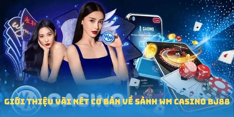 Giới thiệu WM casino BJ88