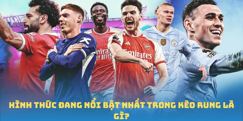 Hình thức cược kèo rung là gì