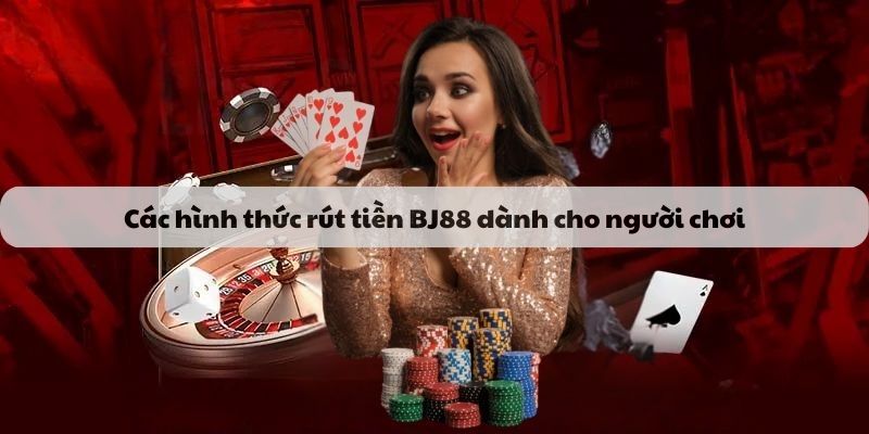 Hình thức rút tiền BJ88