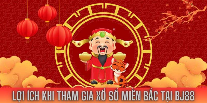 Lợi ích khi tham gia xổ số miền bắc BJ88