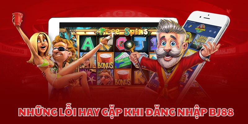 Lỗi thường gặp khi đăng nhập BJ88