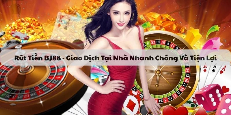 Quy trình rút tiền BJ88