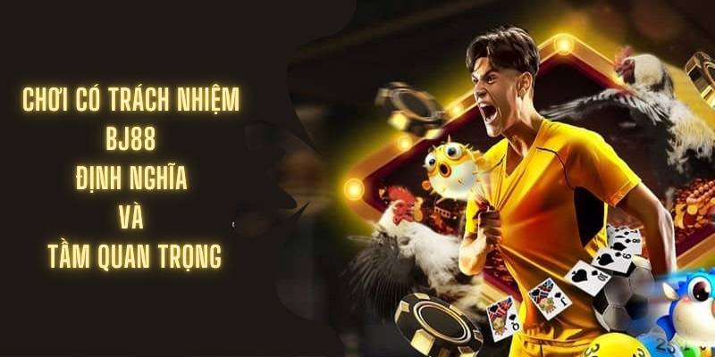 Tầm quan trọng chơi có trách nhiệm BJ88