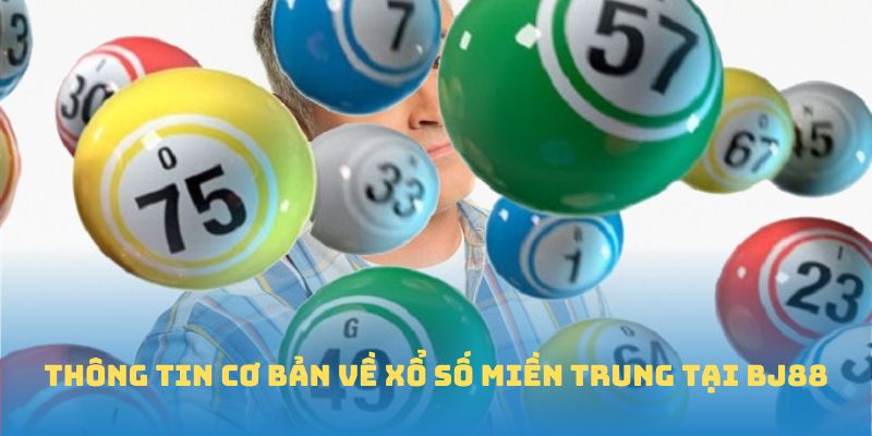 Thông tin cơ bản về xổ số miền trung tại BJ88