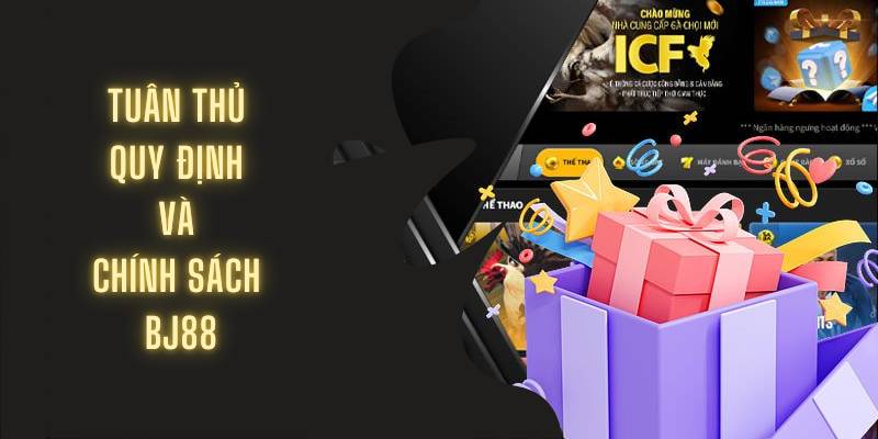 Tuân thủ chính sách chơi có trách nhiệm BJ88
